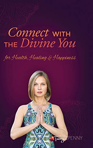 Tanya Penny Connect With The Divine You, For Health, Healing & Happiness