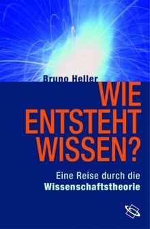 Wie entsteht Wissen?  Eine Reise durch die Wissenschaftstheorie