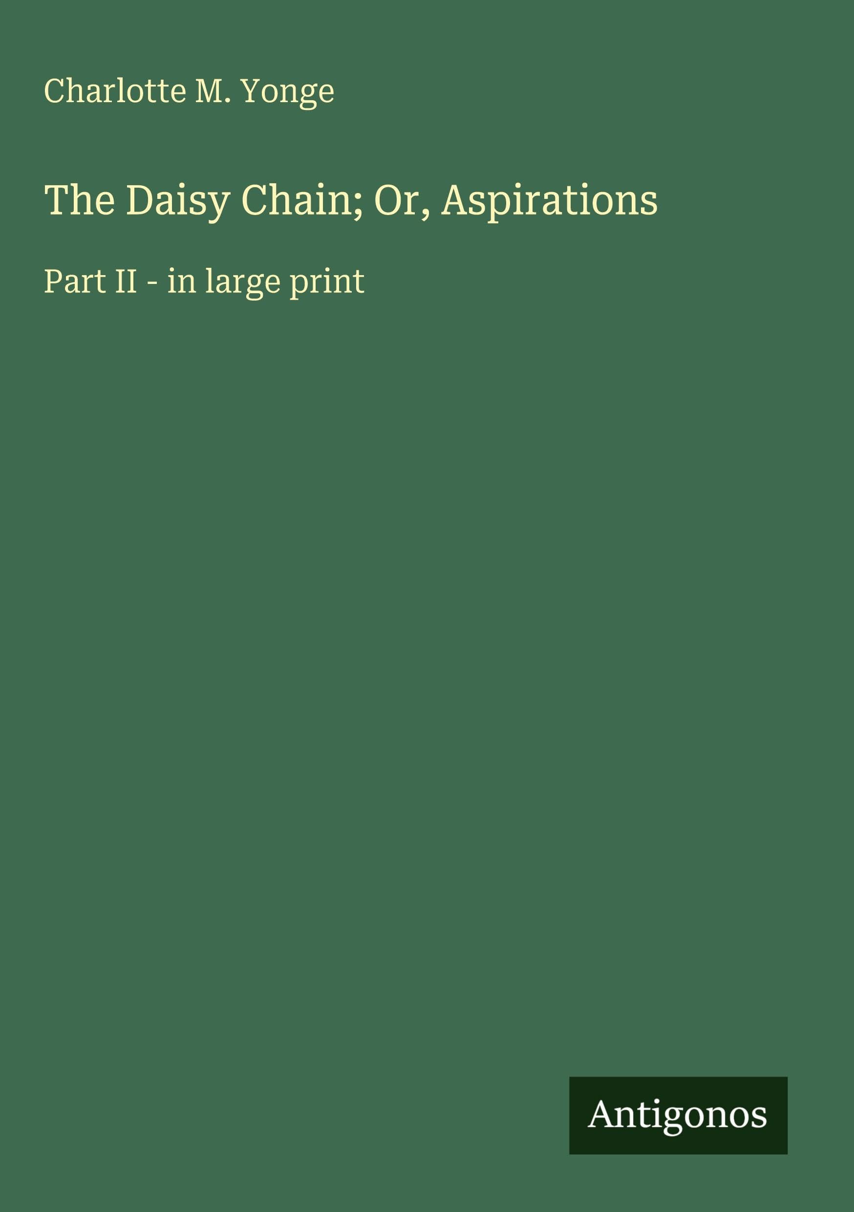 The Daisy Chain; Or, Aspirations: Part II - in large print