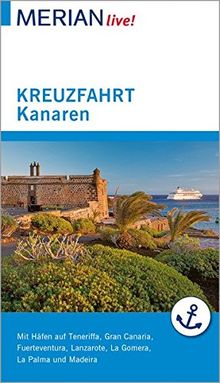 MERIAN live! Reiseführer Kreuzfahrt Kanaren: Mit Häfen auf Teneriffa, Fuerteventura, Lanzarote, La gomera, La Palma, Gran Canaria, Madeira und in Portugal, Marokko und Andalusien