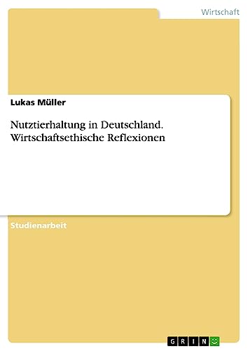 Nutztierhaltung in Deutschland. Wirtschaftsethische Reflexionen