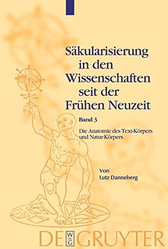 Säkularisierung in den Wissenschaften seit der Frühen Neuzeit: Die Anatomie des Text-Körpers und Natur-Körpers: Das Lesen im liber naturalis und supernaturalis