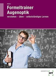 Formeltrainer Augenoptik: Verstehen - üben - selbstständiges Lernen