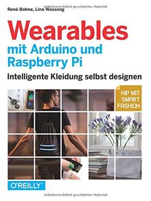 Wearables mit Arduino und Raspberry Pi: Intelligente Kleidung selbst designen - Hip mit Smart Fashion