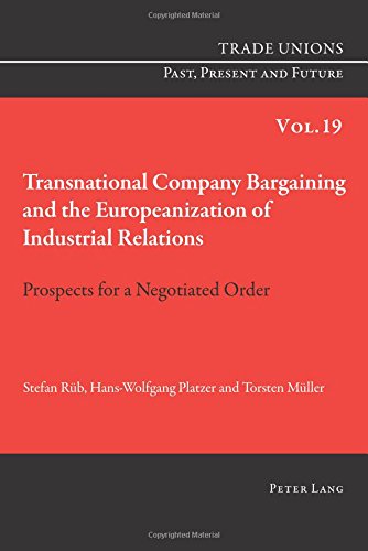 Transnational Company Bargaining and the Europeanization of Industrial Relations: Prospects for a Negotiated Order (Trade Unions. Past, Present and Future)