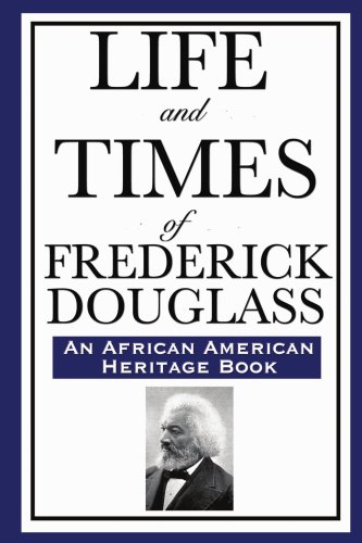 Life and Times of Frederick Douglass: (An African American Heritage Book)
