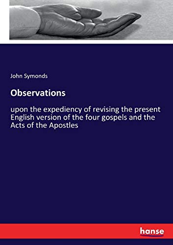 Observations: upon the expediency of revising the present English version of the four gospels and the Acts of the Apostles
