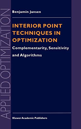 Interior Point Techniques in Optimization: Complementarity, Sensitivity and Algorithms (Applied Optimization, 6, Band 6)