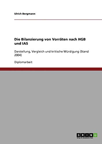Die Bilanzierung von Vorräten nach HGB und IAS: Darstellung, Vergleich und kritische Würdigung (Stand 2004)