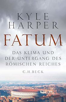 Fatum: Das Klima und der Untergang des Römischen Reiches