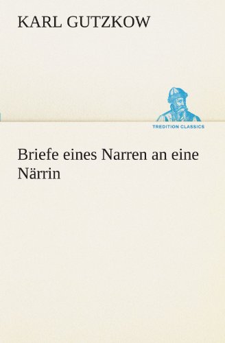 Briefe eines Narren an eine Närrin (TREDITION CLASSICS)