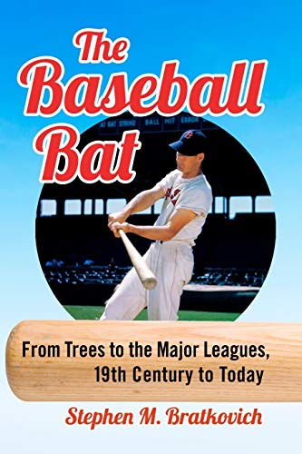 Baseball Bat: From Trees to the Major Leagues, 19th Century to Today