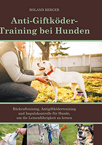 Anti-Giftköder-Training bei Hunden: Rückruftraining, Antigiftködertraining und Impulskontrolle für Hunde, um die Leinenführigkeit zu lernen.