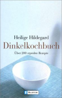 Dinkelkochbuch: Über 200 erprobte Rezepte