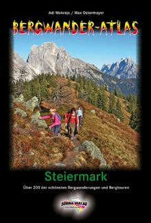 Bergwanderatlas Steiermark: Über 200 der schönsten Bergwanderungen und zusätzlich viele Varianten. Inkl. Strecken-Infos für Nordic-Walking, Schneeschuhwandern & Mountainbiken!