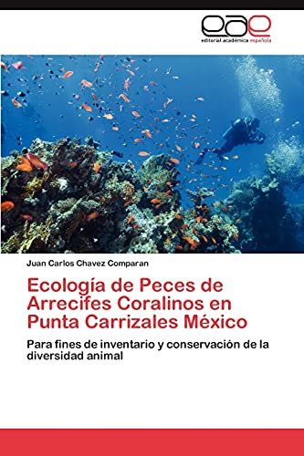Ecología de Peces de Arrecifes Coralinos en Punta Carrizales México: Para fines de inventario y conservación de la diversidad animal