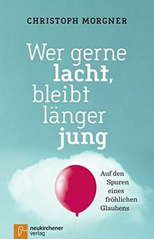 Wer gerne lacht, bleibt länger jung: Auf den Spuren eines fröhlichen Glaubens