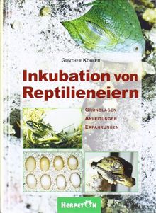 Inkubation von Reptilieneiern: Grundlagen - Anleitungen - Erfahrungen