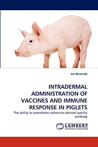 INTRADERMAL ADMINISTRATION OF VACCINES AND IMMUNE RESPONSE IN PIGLETS: The ability to overwhelm colostrum-derived specific antibody