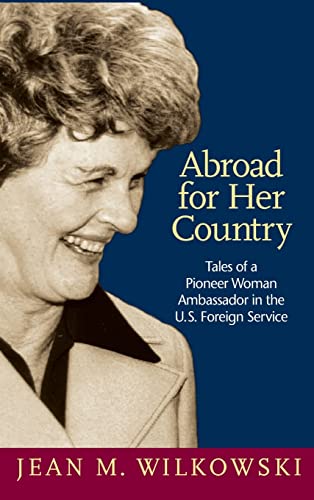 Abroad for Her Country: Tales of a Pioneer Woman Ambassador in the U.S. Foreign Service