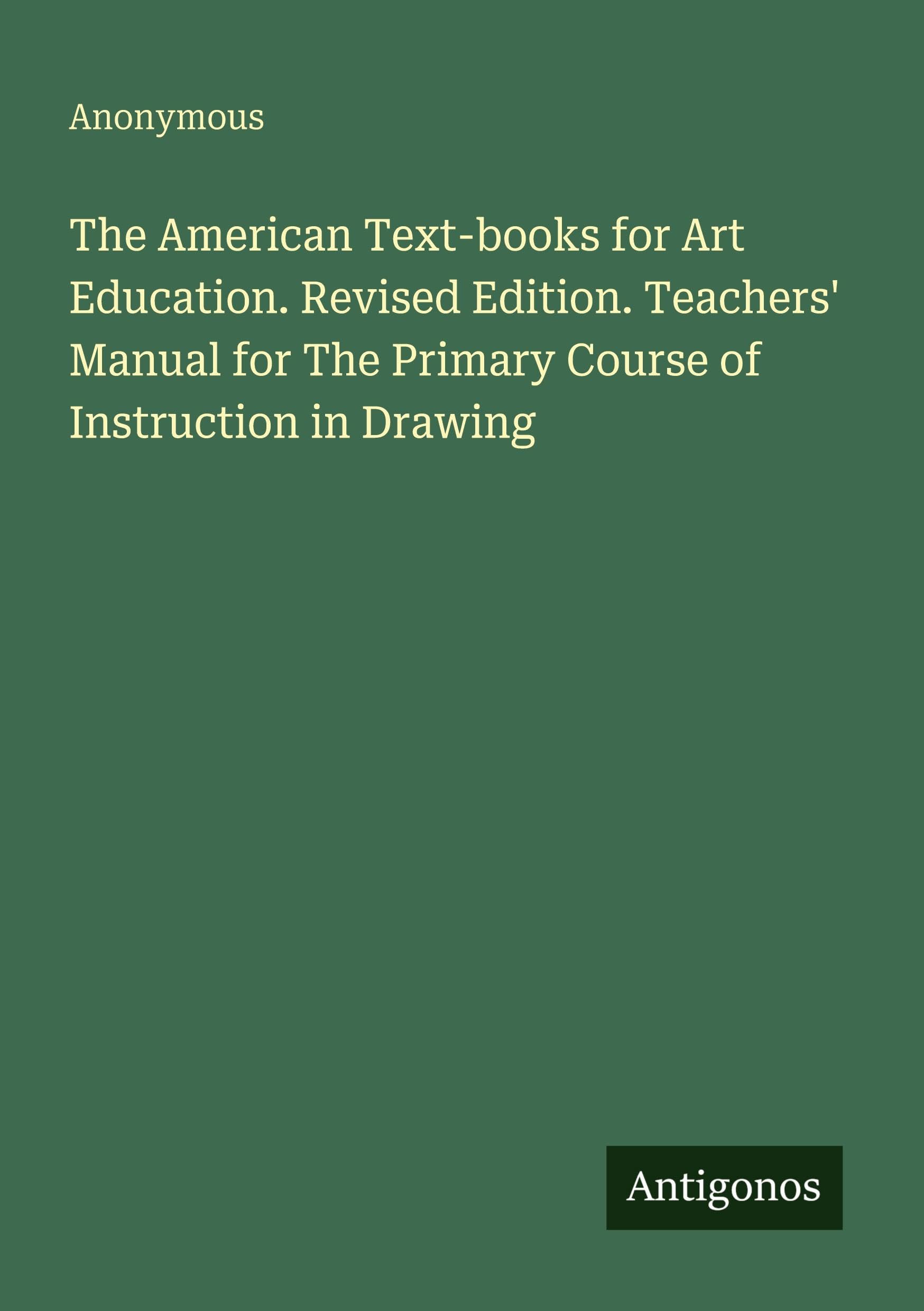 The American Text-books for Art Education. Revised Edition. Teachers' Manual for The Primary Course of Instruction in Drawing