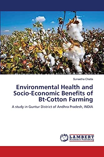 Environmental Health and Socio-Economic Benefits of Bt-Cotton Farming: A study in Guntur District of Andhra Pradesh, INDIA