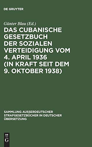 Das cubanische Gesetzbuch der sozialen Verteidigung vom 4. April 1936 (in Kraft seit dem 9. Oktober 1938) (Sammlung außerdeutscher Strafgesetzbücher in deutscher Übersetzung, 72, Band 72)