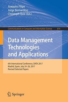 Data Management Technologies and Applications: 6th International Conference, DATA 2017, Madrid, Spain, July 24–26, 2017, Revised Selected Papers ... Computer and Information Science, Band 814)