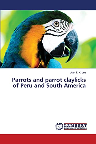 Parrots and parrot claylicks of Peru and South America