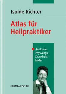 Atlas für Heilpraktiker. Anatomie, Physiologie, Krankheitsbilder