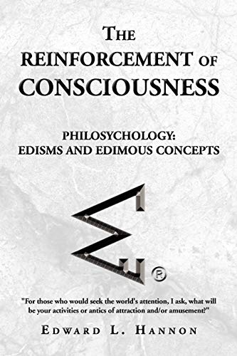 The Reinforcement of Consciousness: Philosychology: Edisms & Edimous Concepts