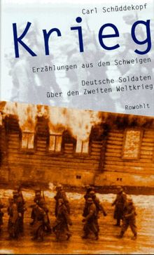 Krieg. Erzählungen aus dem Schweigen. Deutsche Soldaten über den Zweiten Weltkrieg