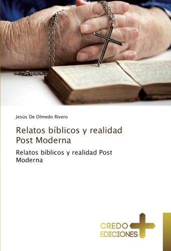 Relatos bíblicos y realidad Post Moderna: Relatos bíblicos y realidad Post Moderna
