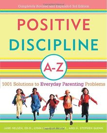 Positive Discipline A-Z: 1001 Solutions to Everyday Parenting Problems (Positive Discipline Library)