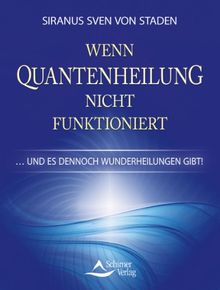 Wenn Quantenheilung nicht funktioniert - und es dennoch Wunderheilungen gibt!