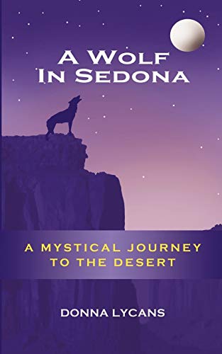 A Wolf In Sedona: A Mystical Journey to the Desert