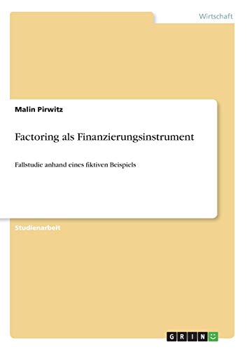 Factoring als Finanzierungsinstrument: Fallstudie anhand eines fiktiven Beispiels