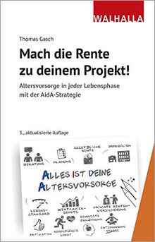 Mach die Rente zu deinem Projekt!: Altersvorsorge in jeder Lebensphase mit der AidA-Strategie