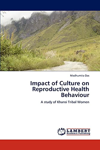 Impact of Culture on Reproductive Health Behaviour: A study of Khansi Tribal Women
