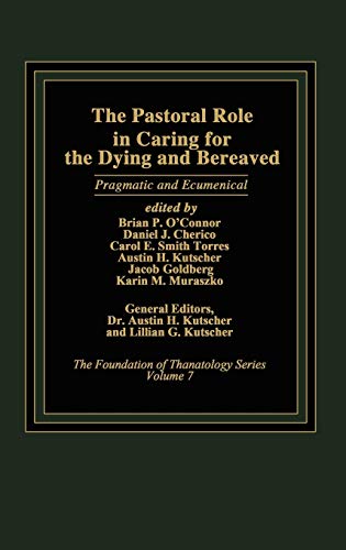 The Pastoral Role in Caring for the Dying and Bereaved: Pragmatic and Ecumenical (Foundation of Thanatology Series, Band 7)