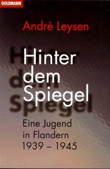 Hinter dem Spiegel. Eine Jugend in Flandern 1939-1945.