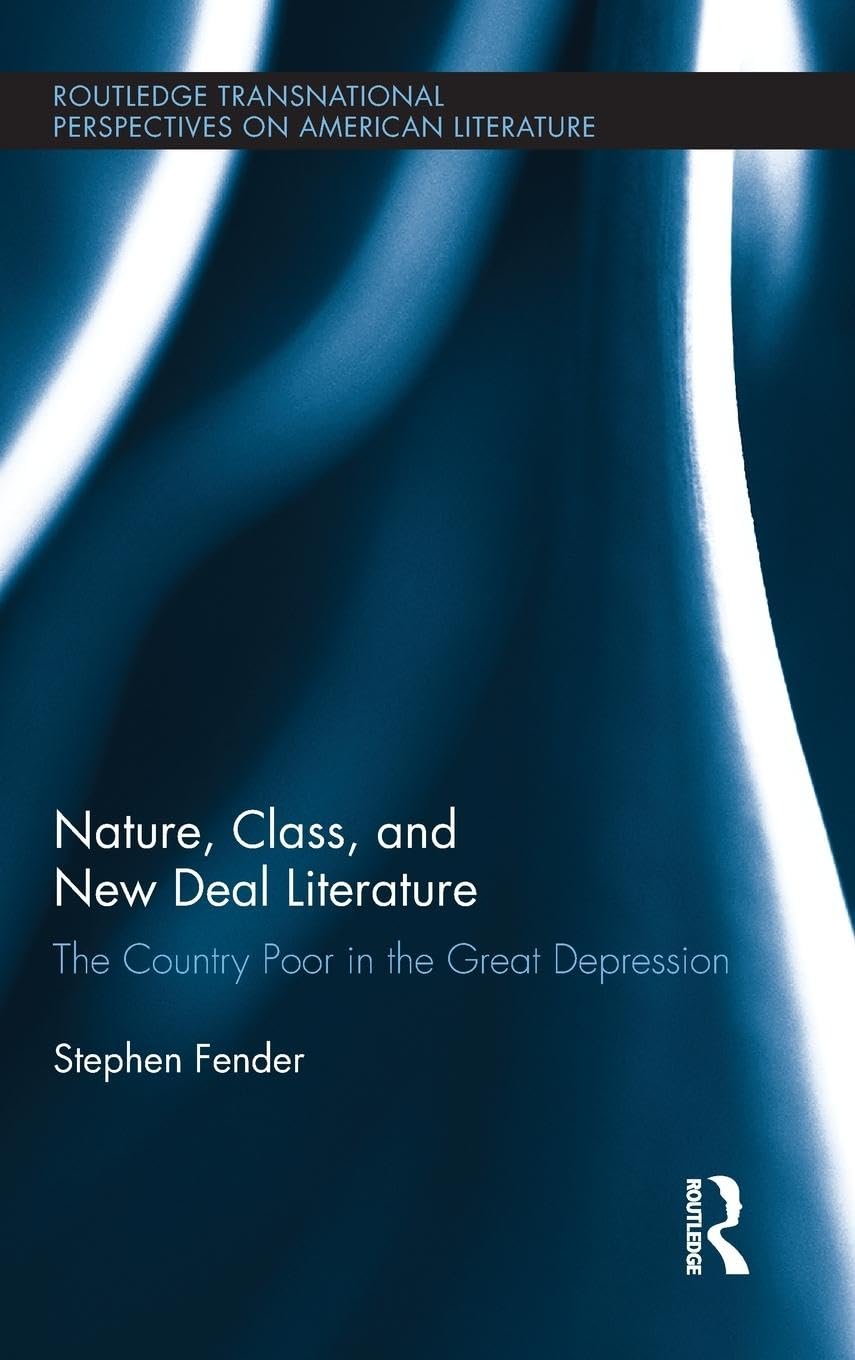Nature, Class, and New Deal Literature: The Country Poor in the Great Depression (Routledge Transnational Perspectives on American Literature, Band 17)