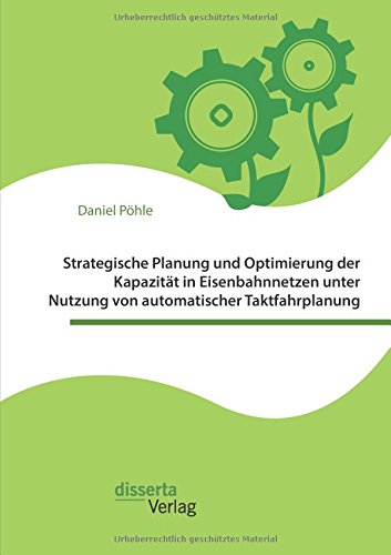 Strategische Planung und Optimierung der Kapazität in Eisenbahnnetzen unter Nutzung von automatischer Taktfahrplanung