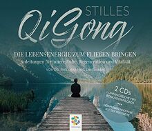 Stilles Qi Gong * Die Lebensenergie zum Fließen bringen. Anleitungen für innere Ruhe, Regeneration und Vitalität.