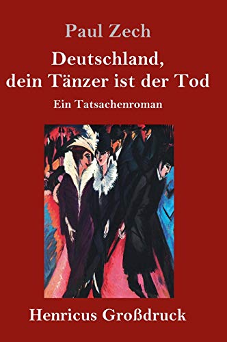 Deutschland, dein Tänzer ist der Tod (Großdruck): Ein Tatsachenroman