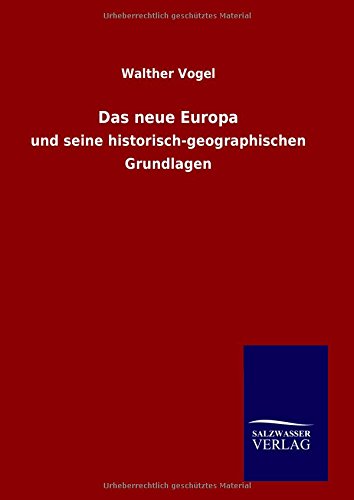 Das neue Europa: und seine historisch-geographischen Grundlagen