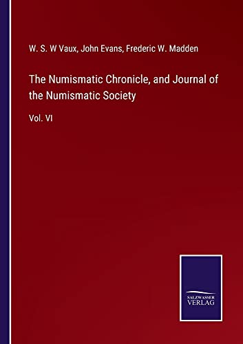 The Numismatic Chronicle, and Journal of the Numismatic Society: Vol. VI