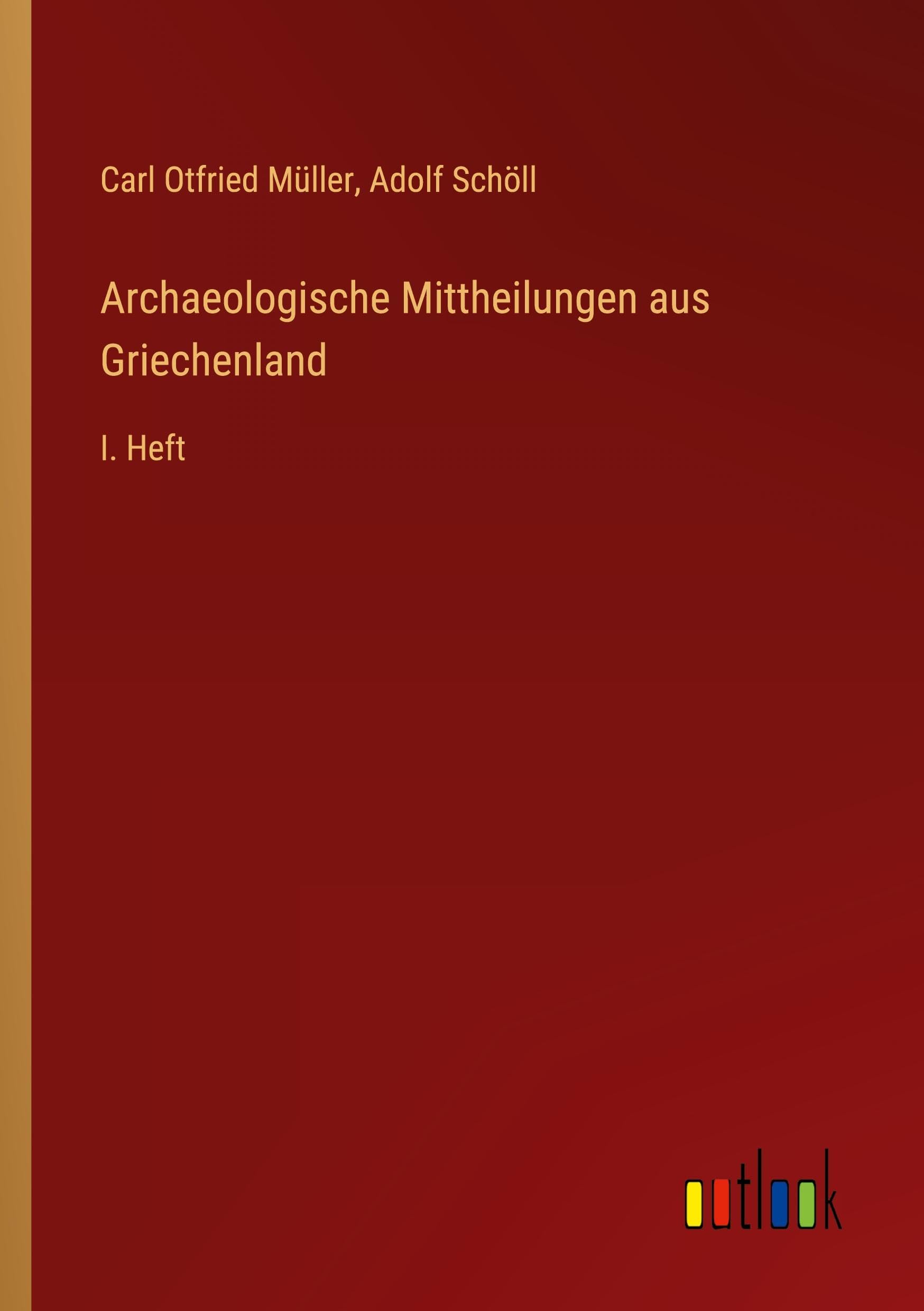 Archaeologische Mittheilungen aus Griechenland: I. Heft