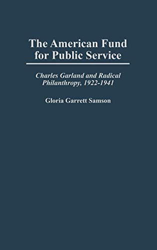 The American Fund for Public Service: Charles Garland and Radical Philanthropy, 1922-1941 (Contributions in Labor Studies)