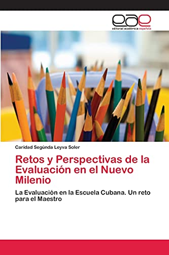 Retos y Perspectivas de la Evaluación en el Nuevo Milenio: La Evaluación en la Escuela Cubana. Un reto para el Maestro
